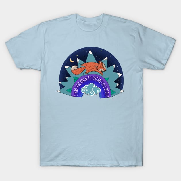 I Had Too Much To Dream Last Night T-Shirt by LittleBunnySunshine